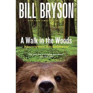 A Walk in the Woods: Rediscovering America on the Appalachian Trail -- Bill Brys